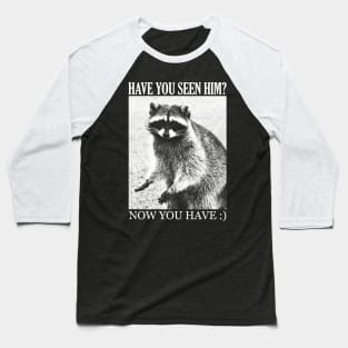 Have you seen him? Cute Raccoon Baseball T-Shirt